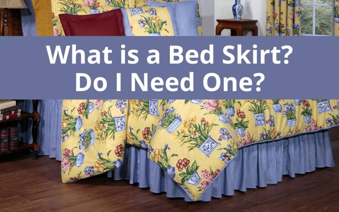 What is a Bed Skirt?  Do I Need One?