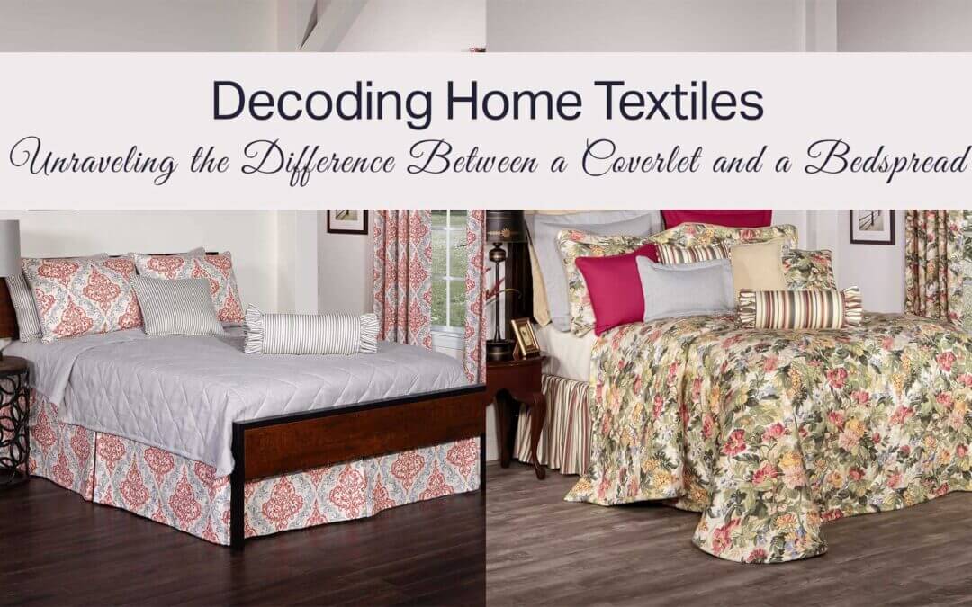 Decoding Home Textiles: Unraveling the Difference Between Coverlets and Bedspreads