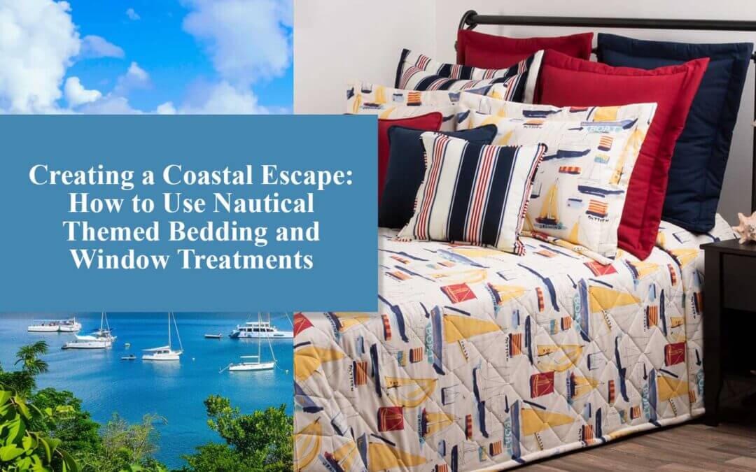 Creating a Coastal Escape: How to Use Nautical Themed Bedding and Window Treatments