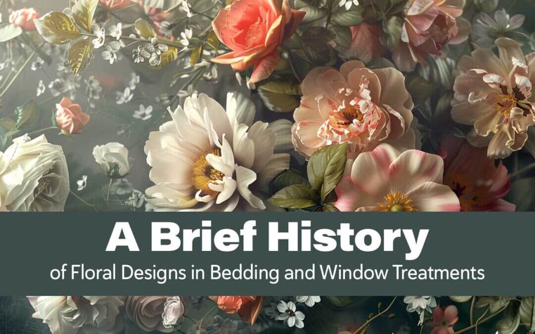 A Brief History of Floral Designs in Bedding and Window Treatments