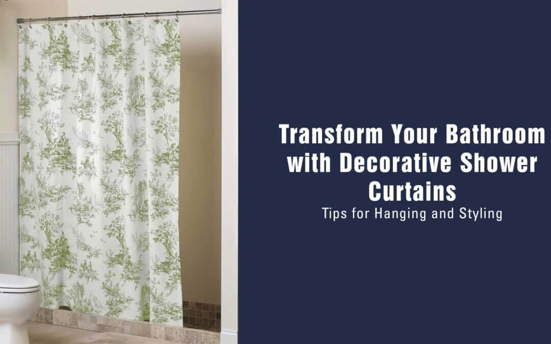 Transform Your Bathroom with Decorative Shower Curtains: Tips for Hanging and Styling